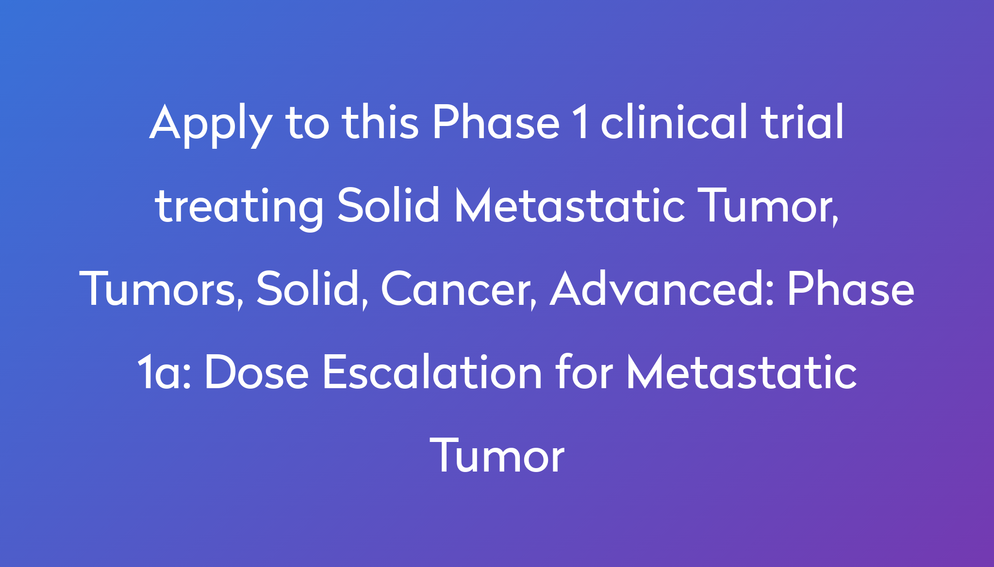 Phase 1a Dose Escalation For Metastatic Tumor Clinical Trial 2023 Power 2322